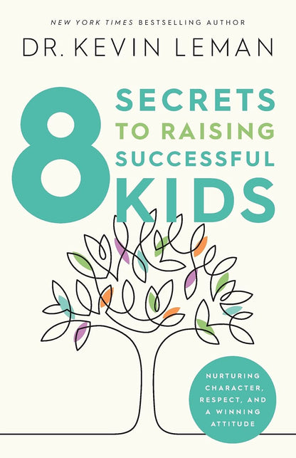 8 Secrets to Raising Successful Kids: Nurturing Character, Respect, and a Winning Attitude